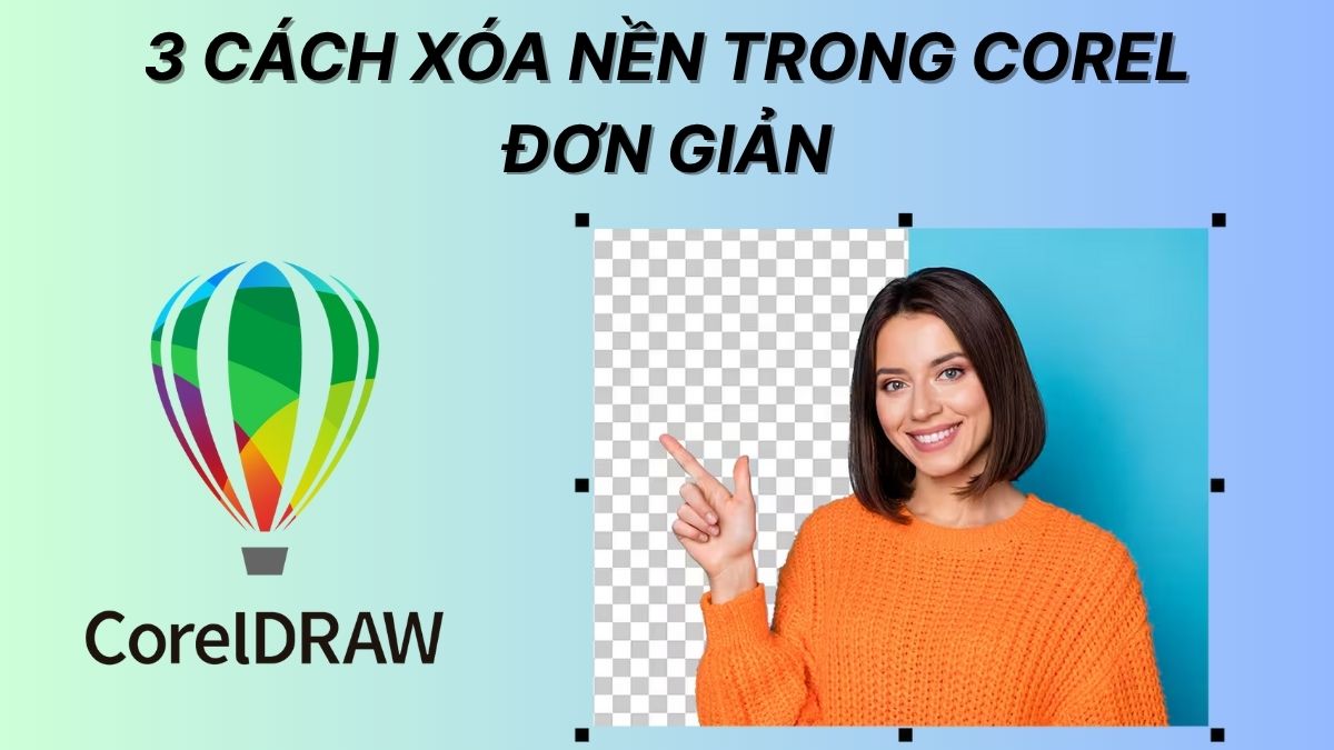 Chi tiết 3 cách xóa nền trong Corel đơn giản, nhanh chóng